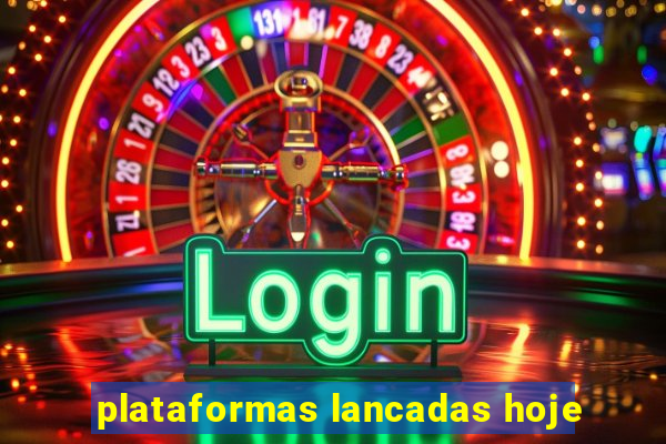 plataformas lancadas hoje